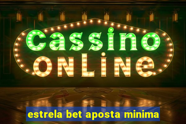 estrela bet aposta minima